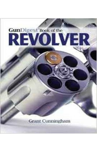 The Gun Digest Book of the Revolver