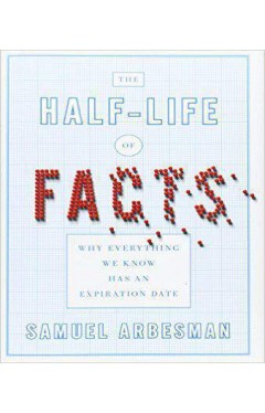 The Half-Life of Facts: Why Everything We Know Has an Expiration Date
