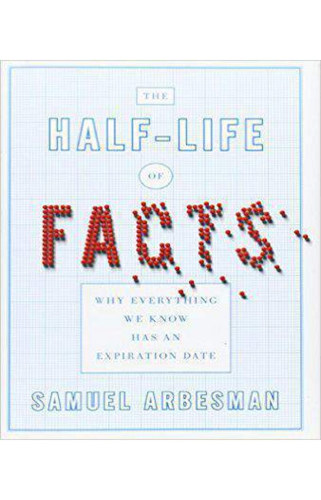 The Half-Life of Facts: Why Everything We Know Has an Expiration Date