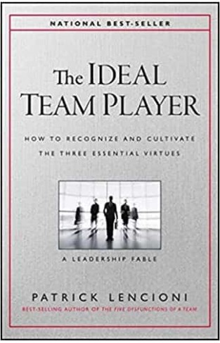The Ideal Team Player: How to Recognize and Cultivate The Three Essential Virtues 