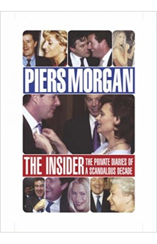 The Insider: The Private Diaries of a Scandalous Decade