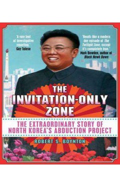 The Invitation-Only Zone: The True Story of North Korea's Abduction Project