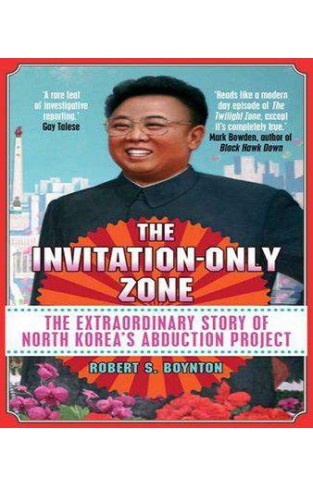 The Invitation-Only Zone: The True Story of North Korea's Abduction Project
