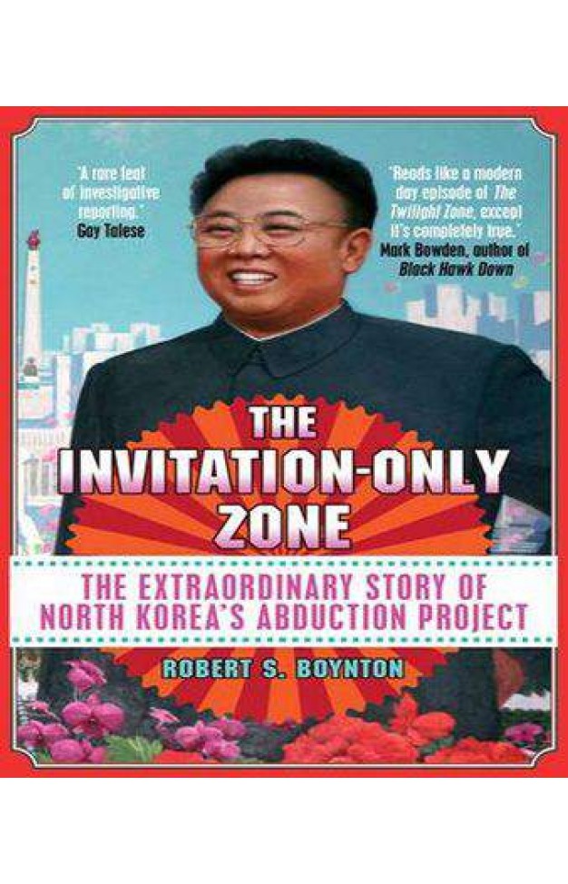 The Invitation-Only Zone: The True Story of North Korea's Abduction Project