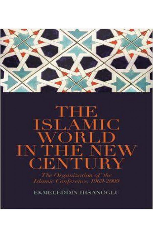 The Islamic World in the New Century: The Organisation of the Islamic Conference, 1969-2009