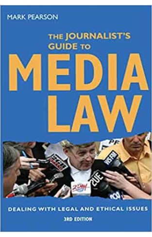 The Journalist's Guide to Media Law: Dealing With Legal and Ethical Issues 