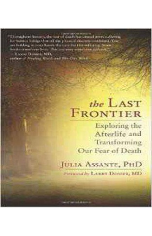 The Last Frontier: Exploring the Afterlife and Transforming Our Fear of Death 