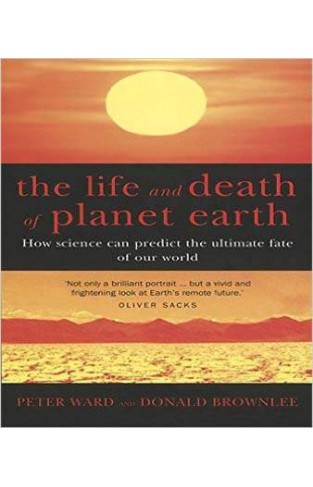 The Life and Death of Planet Earth: How the New Science of Astrobiology Charts the Ultimate Fate of Our World