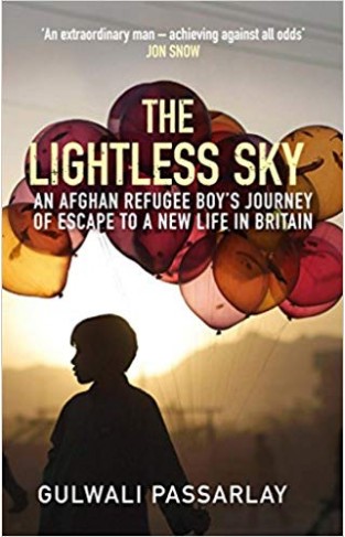 The Lightless Sky: An Afghan Refugee Boys Journey of Escape to A New Life in Britain