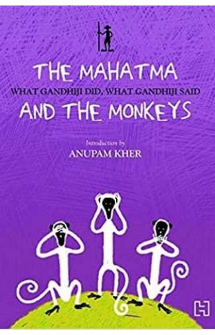 The Mahatma and The Monkeys What Gandhiji Did What Gandhiji Said