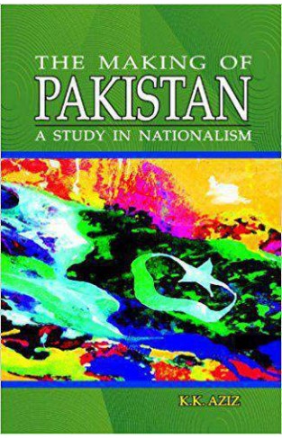 The Making of Pakistan A Study in Nationalism