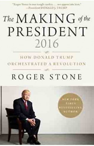 The Making of the President 2016 How Donald Trump Orchestrated a Revolution