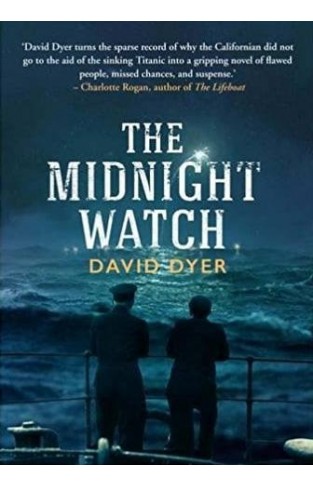 The Midnight Watch: A gripping novel of the SS Californian, the ship that failed to aid the sinking Titanic 