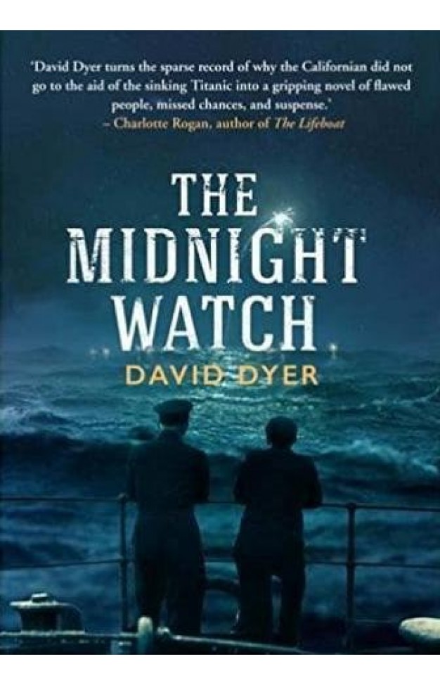 The Midnight Watch: A gripping novel of the SS Californian, the ship that failed to aid the sinking Titanic 