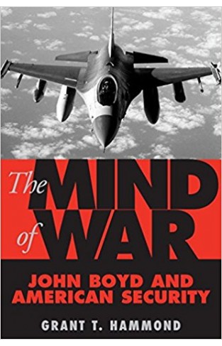 The Mind of War: John Boyd and American Security
