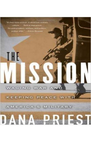 The Mission: Waging War and Keeping Peace with America's Military