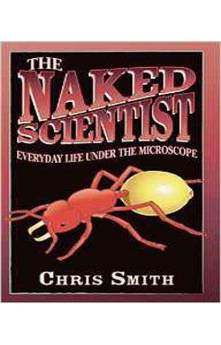 The Naked Scientist: Everyday Life Under the Microscope