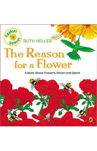 The Reason for a Flower A Book about Flowers Pollen, and Seeds Ruth Hellers World of Nature