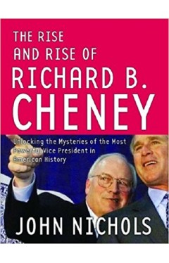 The Rise And Rise of Richard B. Cheney