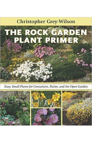 The Rock Garden Plant Primer: Easy, Small Plants for Containers, Patios, and the Open Garden