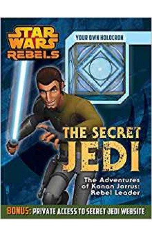The Secret Jedi: The Adventures of Kanan Jarrus: Rebel Leader Star Wars Rebels -