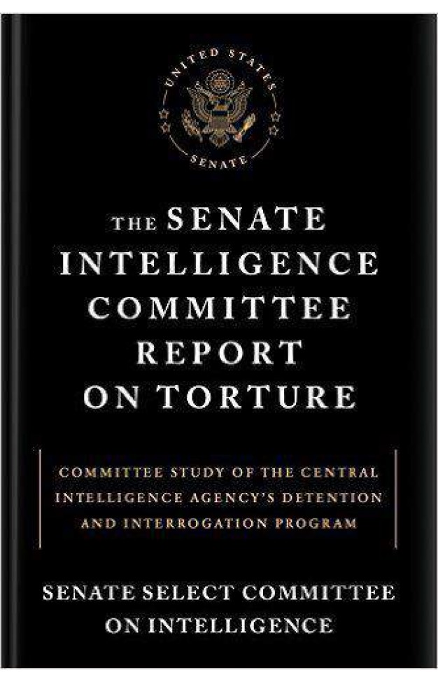 The Senate Intelligence Committee Report on Torture Committee Study of the Central Intelligence Agencys Detention and Interrogation Program