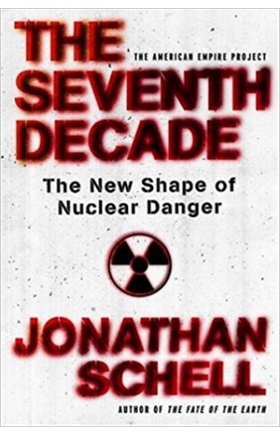 The Seventh Decade: The New Shape of Nuclear Danger (American Empire Project) 