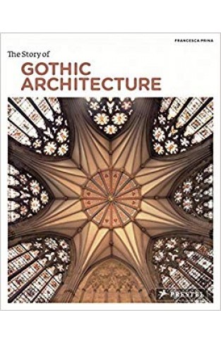 The Story of Gothic Architecture (Story Of... (Prestel))
