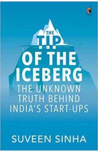 The Tip of the Iceberg The Unknown Truth Behind Indias Start-Ups Online
