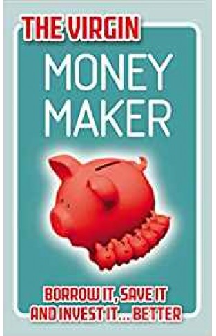 The Virgin Money Maker: Borrow It, Save It, Invest It... Better!