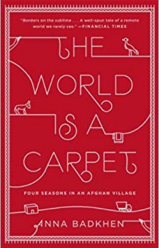 The World is a Carpet: Four Seasons in an Afghan Village