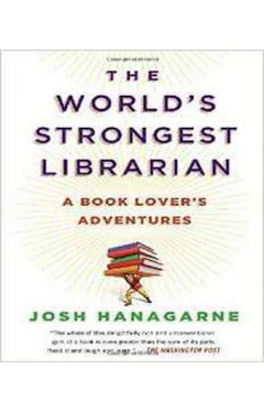 The World's Strongest Librarian: A Book Lover's Adventures