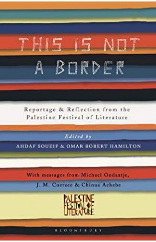 This Is Not A Border: Reportage & Reflection from the Palestine Festival of Literature