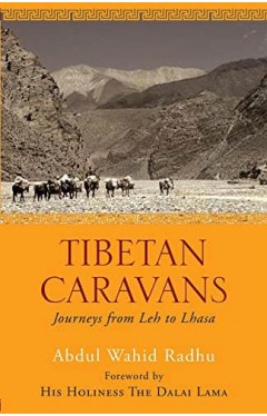 Tibetan Caravans: Journeys From Leh to Lhasa