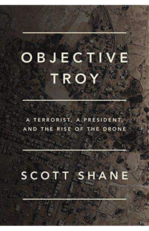 Objective Troy A Terrorist a President, and the Rise of the Drone