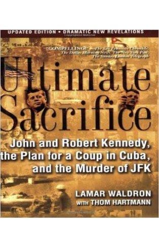 Ultimate Sacrifice: John and Robert Kennedy, the Plan for a Coup in Cuba, and the Murder of JFK