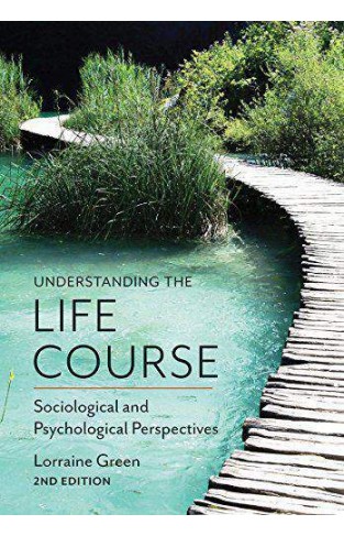 Understanding the Life Course Sociological and Psychological Perspectives