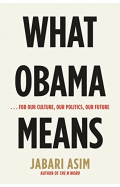 What Obama Means: ...for Our Culture, Our Politics, Our Future
