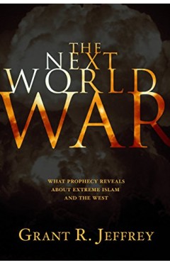 The Next World War: What Prophecy Reveals About Extreme Islam and the West