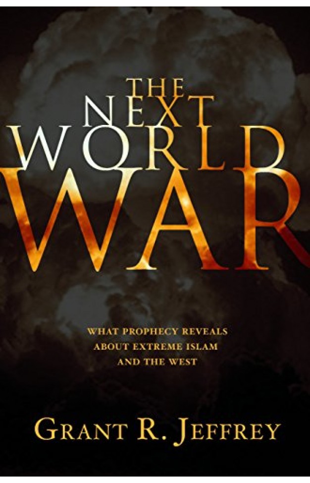 The Next World War: What Prophecy Reveals About Extreme Islam and the West