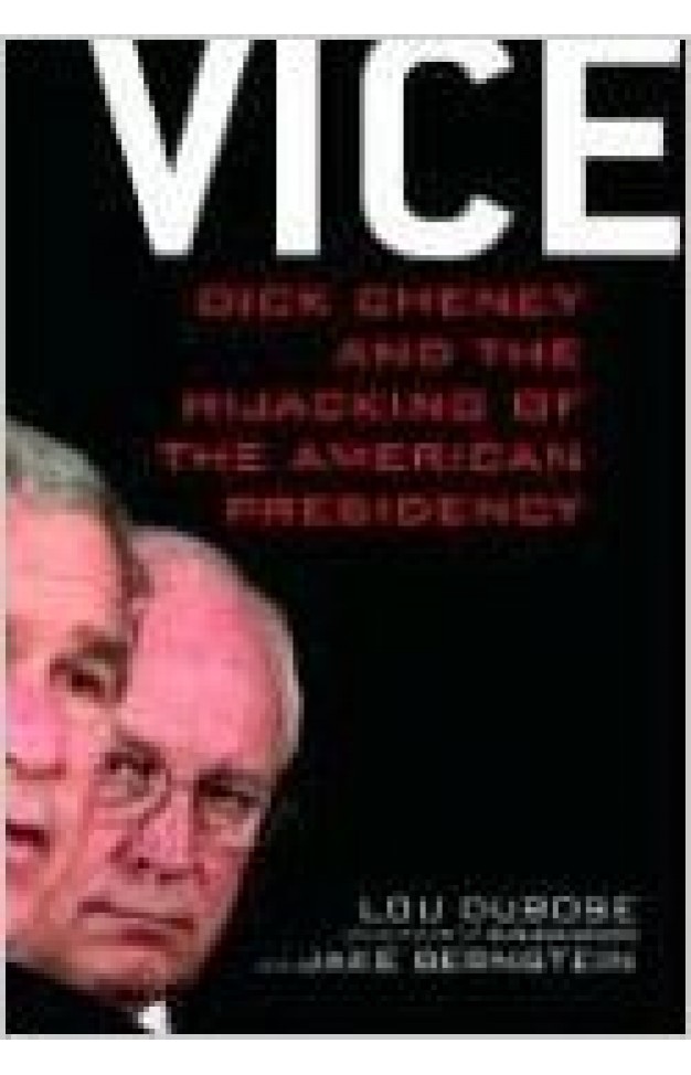 Vice: Dick Cheney and the Hijacking of the American Presidency