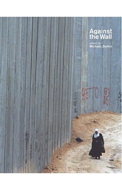 Against the Wall - Israel's Barrier to Peace