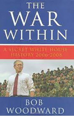 The War Within  A Secret White House History 2006 2008