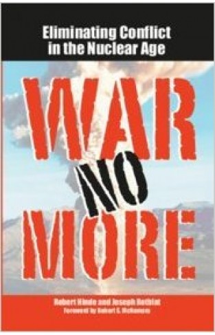 War No More Eliminating Conflict in the Nuclear Age