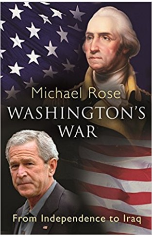 Washington's War: From Independence To Iraq 
