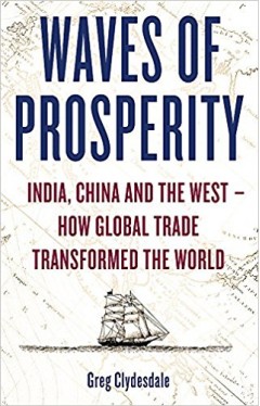 Waves of Prosperity: India, China and the West – How Global Trade Transformed The World