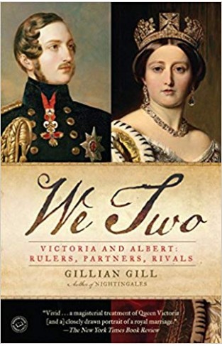 We Two: Victoria and Albert: Rulers Partners Rivals