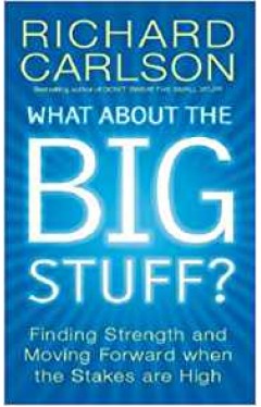What About the Big Stuff?: Finding Strength and Moving Forward When the Stakes Are High