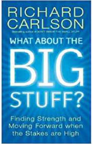 What About the Big Stuff?: Finding Strength and Moving Forward When the Stakes Are High