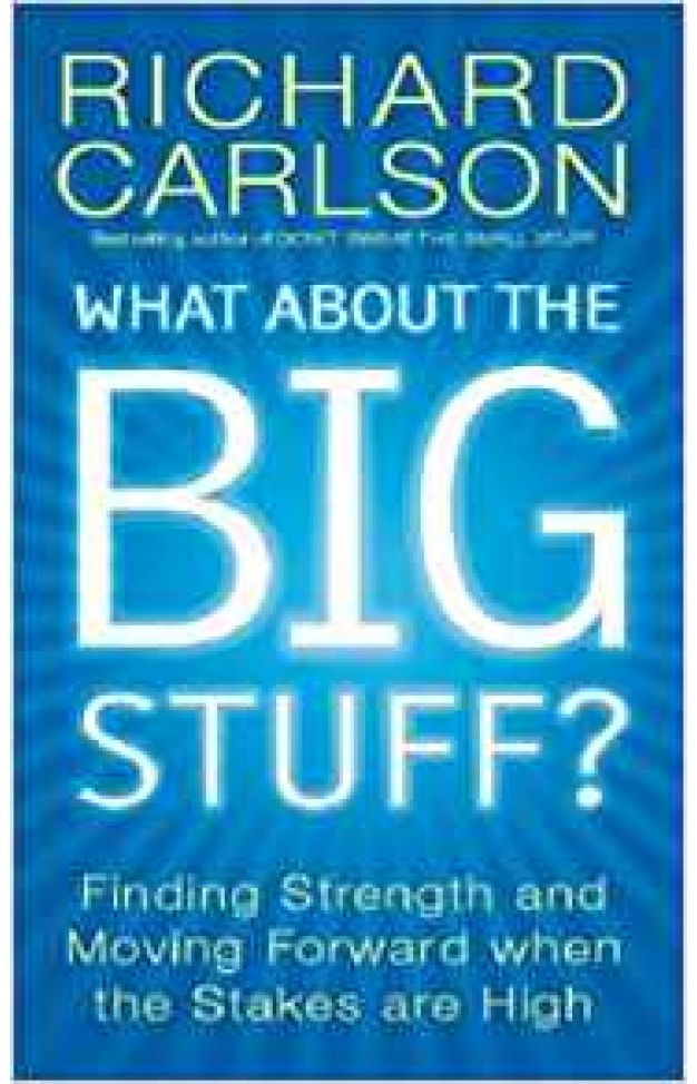 What About the Big Stuff?: Finding Strength and Moving Forward When the Stakes Are High